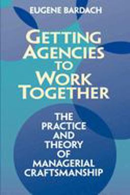 Getting Agencies to Work Together The Practice and Theory of Managerial Craftsmanship  9780815707974 Front Cover