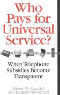 Who Pays for Universal Service? When Telephone Subsidies Become Transparent  9780815716112 Front Cover