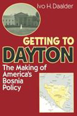 Getting to Dayton The Making of America's Bosnia Policy  9780815716914 Front Cover