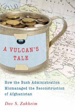 Vulcan's Tale How the Bush Administration Mismanaged the Reconstruction of Afghanistan  9780815721222 Front Cover