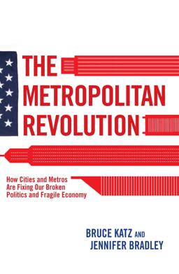 Metropolitan Revolution How Cities and Metros Are Fixing Our Broken Politics and Fragile Economy  9780815721512 Front Cover