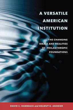 Versatile American Institution The Changing Ideals and Realities of Philanthropic Foundations  9780815721949 Front Cover