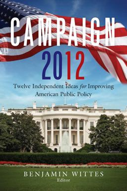 Campaign 2012 Twelve Independent Ideas for Improving American Public Policy  9780815721987 Front Cover