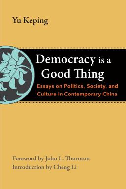 Democracy Is a Good Thing Essays on Politics, Society, and Culture in Contemporary China  9780815722182 Front Cover