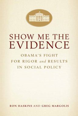 Show Me the Evidence Obama's Fight for Rigor and Results in Social Policy  9780815725718 Front Cover