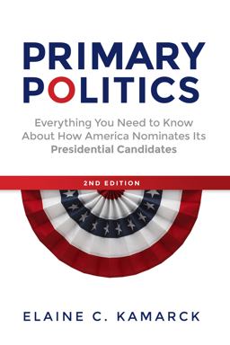 Primary Politics Everything You Need to Know about How America Nominates Its Presidential Candidates 2nd 9780815727750 Front Cover