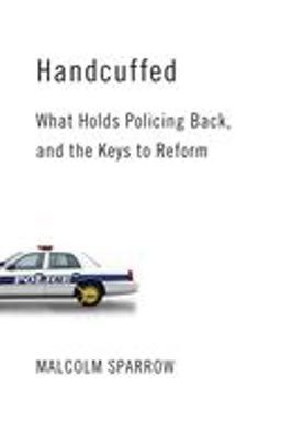 Handcuffed What Holds Policing Back, and the Keys to Reform  9780815727811 Front Cover