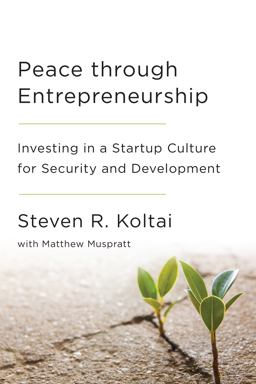 Peace Through Entrepreneurship Investing in a Startup Culture for Security and Development  9780815729235 Front Cover