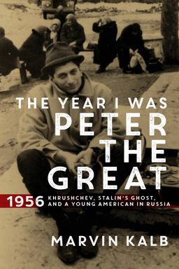 Year I Was Peter the Great 1956--Khrushchev, Stalin's Ghost, and a Young American in Russia  9780815731610 Front Cover