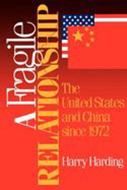 Fragile Relationship The United States and China Since 1972  9780815734659 Front Cover