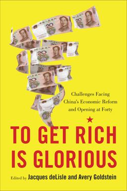 To Get Rich Is Glorious Challenges Facing China's Economic Reform and Opening at Forty  9780815737254 Front Cover