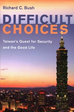 Difficult Choices Taiwan's Quest for Security and the Good Life  9780815738336 Front Cover
