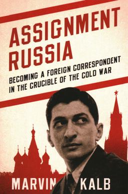 Assignment Russia Becoming a Foreign Correspondent in the Crucible of the Cold War  9780815738961 Front Cover