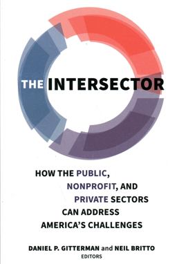 The Intersector: How the Public, Nonprofit, and Private Sectors Can Address America's Challenges  9780815739029 Front Cover