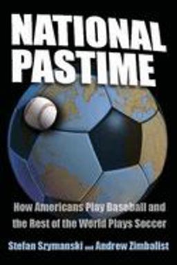 National Pastime How Americans Play Baseball and the Rest of the World Plays Soccer  9780815782599 Front Cover