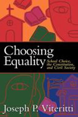 Choosing Equality School Choice, the Constitution, and Civil Society  9780815790471 Front Cover