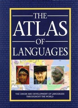 Atlas of Languages : The Origins and Development of Languages Throughout the World 1st 9780816033881 Front Cover