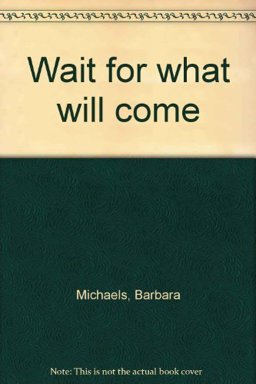 Wait for What Will Come