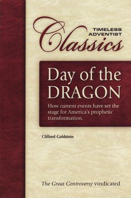 Day of the Dragon How Current Events Have Set the Stage for America's Destiny: The Great Controversy Vindicated  9780816311484 Front Cover