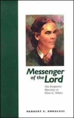 Messenger of the Lord The Prophetic Ministry of Ellen G. White  9780816316571 Front Cover