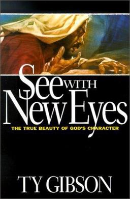 See with New Eyes : The True Beauty of God's Character  9780816317868 Front Cover
