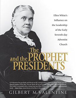 Prophet and the Presidents Ellen G. White and the Processes of Change, 1887-1913: A Study of Ellen White's Influence on the Administrative Leadership of the Seventh-Day Adventist Church  9780816324859 Front Cover