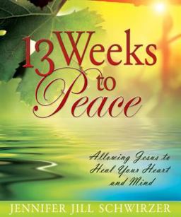 13 Weeks to Peace Allowing Jesus to Heal Your Heart and Mind  9780816324941 Front Cover