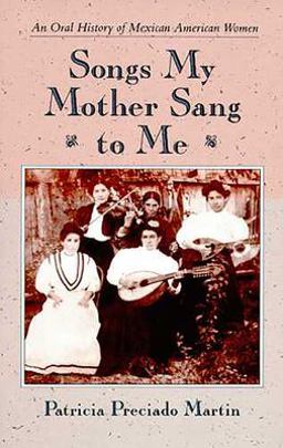 Songs My Mother Sang to Me An Oral History of Mexican American Women 3rd 9780816513291 Front Cover