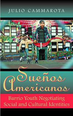 Sueï¿½os Americanos Barrio Youth Negotiating Social and Cultural Identities 3rd 9780816513413 Front Cover