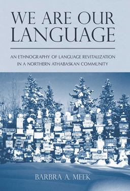 We Are Our Language An Ethnography of Language Revitalization in a Northern Athabaskan Community 2nd 9780816514533 Front Cover