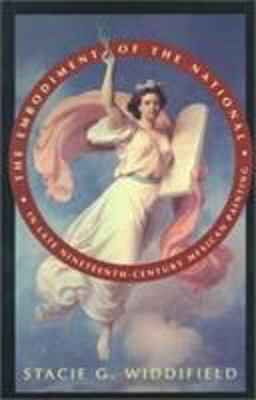 Embodiment of the National in Late Nineteenth-Century Mexican Painting  9780816515615 Front Cover