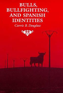 Bulls, Bullfighting, and Spanish Identities 3rd 9780816516520 Front Cover