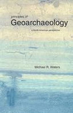 Principles of Geoarchaeology A North American Perspective  9780816517701 Front Cover