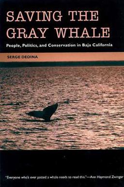 Saving the Gray Whale People, Politics, and Conservation in Baja California 2nd 9780816518463 Front Cover