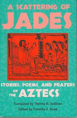 Scattering of Jades Stories, Poems, and Prayers of the Aztecs  9780816523375 Front Cover