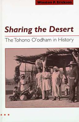 Sharing the Desert The Tohono o'odham in History  9780816523528 Front Cover