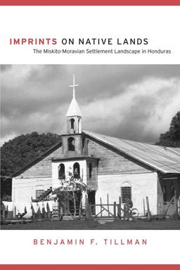 Imprints on Native Lands The Miskito-Moravian Settlement Landscape in Honduras  9780816524549 Front Cover