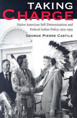 Taking Charge Native American Self-Determination and Federal Indian Policy, 1975-1993  9780816525423 Front Cover