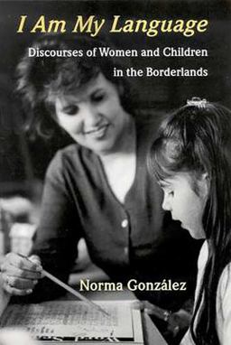 I Am My Language Discourses of Women and Children in the Borderlands  9780816525492 Front Cover