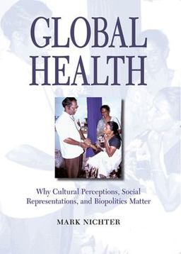 Global Health Why Cultural Perceptions, Social Representations, and Biopolitics Matter  9780816525744 Front Cover