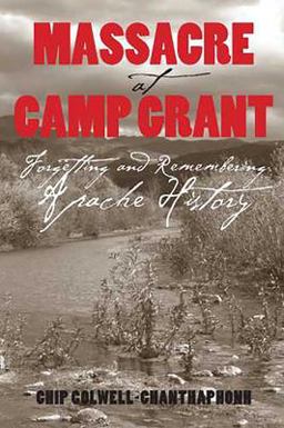 Massacre at Camp Grant Forgetting and Remembering Apache History 3rd 9780816525850 Front Cover