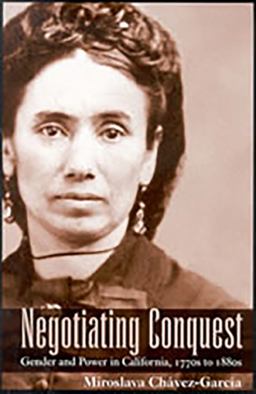 Negotiating Conquest Gender and Power in California, 1770s To 1880s 3rd 9780816526000 Front Cover