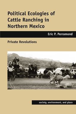 Political Ecologies of Cattle Ranching in Northern Mexico Private Revolutions 2nd 9780816527212 Front Cover