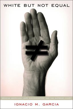 White but Not Equal Mexican Americans, Jury Discrimination, and the Supreme Court 2nd 9780816527519 Front Cover