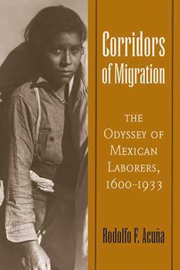 Corridors of Migration The Odyssey of Mexican Laborers, 1600-1933 2nd 9780816528028 Front Cover