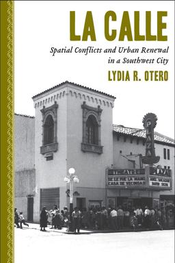 Calle Spatial Conflicts and Urban Renewal in a Southwest City 3rd 9780816528882 Front Cover