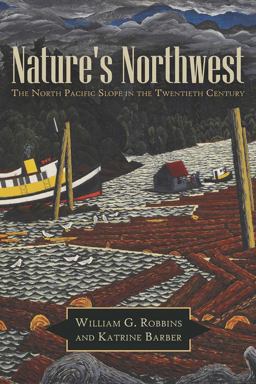 Nature's Northwest The North Pacific Slope in the Twentieth Century  9780816529599 Front Cover
