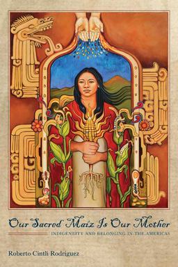 Our Sacred Maï¿½z Is Our Mother Indigeneity and Belonging in the Americas 2nd 9780816530618 Front Cover