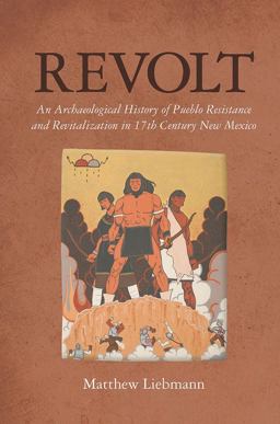 Revolt An Archaeological History of Pueblo Resistance and Revitalization in 17th Century New Mexico 2nd 9780816530861 Front Cover
