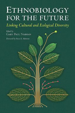 Ethnobiology for the Future Linking Cultural and Ecological Diversity 3rd 9780816532742 Front Cover
